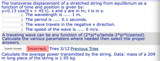 The transverse displacement of a stretched string from equilibrium as a function of time and position is given by: y=0.13 cos