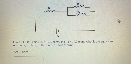 R, M sin R3 V Given R1 = 8.0 ohms, R2 = 13.5 ohms, and R3 = 19.0 ohms, what is the equivalent resistance, in ohms, of the th