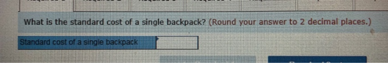 What is the standard cost of a single backpack? (Round your answer to 2 decimal places.) Standard cost of a single backpack