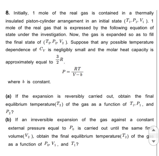 8. Initially, 1 mole of the real gas is contained in a thermally insulated piston-cylinder arrangement in an initial state (T