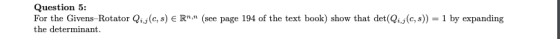 Question 5: For the Givens-Rotator Q the determinant. (8) ER. (see page 194 of the text book) show that det(Q), 8)) 1 by ex