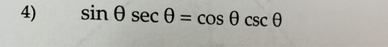 sin 0 sec 0 = cos 0 csc 0 4) %3D