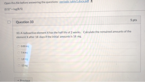 Open this file before answering the questions: periodic table1.docx.pdf ! (0.5)) = log(R/S) 5 pts Question 33 33. A radioacti