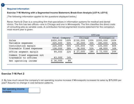 Required information Exercise 7-16 Working with a Segmented Income Statement; Break-Even Analysis (LO7-4, LO7-5) [The followi