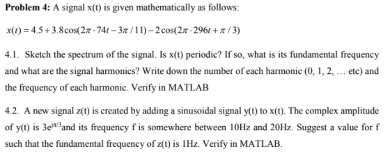 Problem 4: A signal x(t) is given mathematically as follows: x(t) = 4.5+ 3.8cos(27 74t - 31/11) - 2 cos(21 296t+1/3) 4.1. Ske