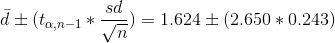 \bar{d} \pm (t_{\alpha , n-1} * \frac{sd}{\sqrt{n}}) = 1.624 \pm (2.650*0.243)
