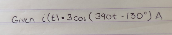 Given ilt): 3 cos (3901 - 130°) A