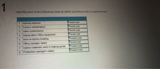Identify each of the following costs as either a product cost or a period cost 1. Interest expense 2. Factory maintenance 3.