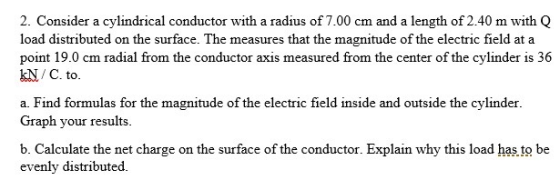 2. Consider a cylindrical conductor with a radius of 7.00 cm and a length of 2.40 m with Q load distributed on the surface. T