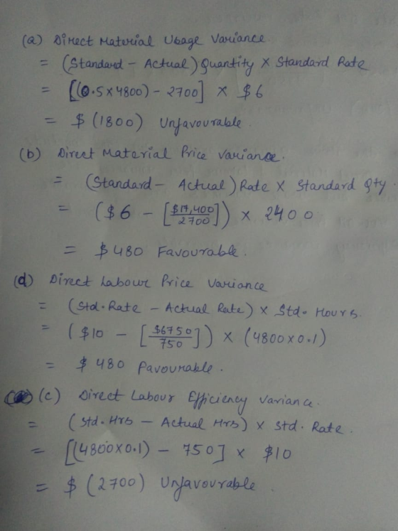 (a) irect Maturial Ubage Varuance Standard- Actual) Quantity X Standard Rate (0.Sx4800)-2700 6 $ (1800) Unfavo U ralle 1 (b)