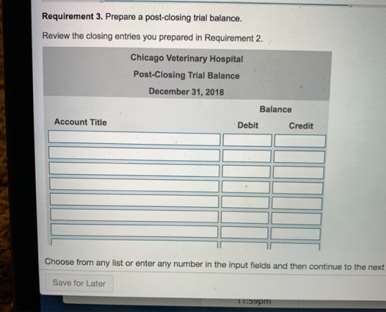 Requirement 3. Prepare a post-closing trial balance. Review the closing entries you prepared in Requirement 2.) Chicago Veter