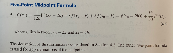 Five-Point Midpoint Formula • f(xo) = [f(xo – 2h) – 8f (xo – h) +8f (xo +h) - f (xo + 2h)] + with f(5) (5), (4.6) where lies