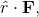 \hat{r}\cdot{\textbf{F}},