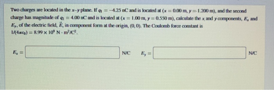Two charges are located in the x-y plane. If Q1 = -4.25 nC and is located at (x = 0.00 m, y = 1.200 m), and the second charge