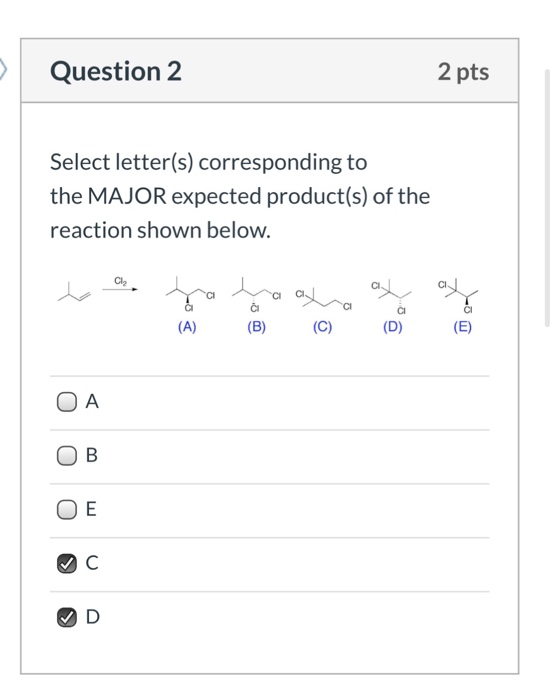 Question 2 2 pts Select letter(s) corresponding to the MAJOR expected product(s) of the reaction shown below. tras. Ya hawa a