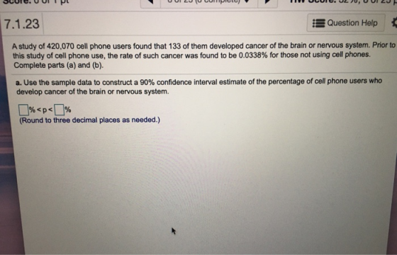 7.1.23 Question Help A study of 420,070 cell phone users found that 133 of them developed cancer of the brain or nervous syst