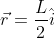 vec{r}=rac{L}{2}hat{i}