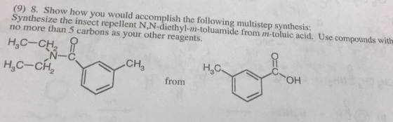 (9) 8. Show how you would accomplish the following multistep synthesis: Synthesize the insect repellent N,N-diethyl-n-toluami