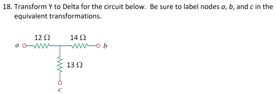 18. Transform Y to Delta for the circuit below. Be sure to label nodes a, b, and c in the equivalent transformations. 12 12 1