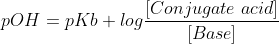 pOH = pKb + log\frac{[Conjugate\ acid]}{[Base]}