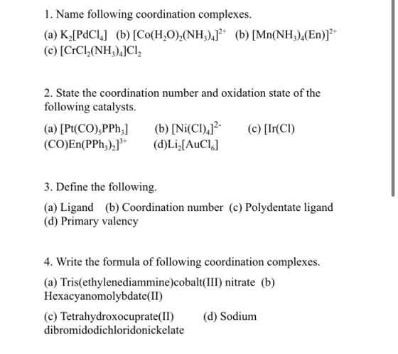 1. Name following coordination complexes. (a) K][PdC1] (b) [Co(H2O),(NH3)4]2+ (b) [Mn(NH3),(En)]2+ (c) [CrCl,(NH3)4]CI, 2. St