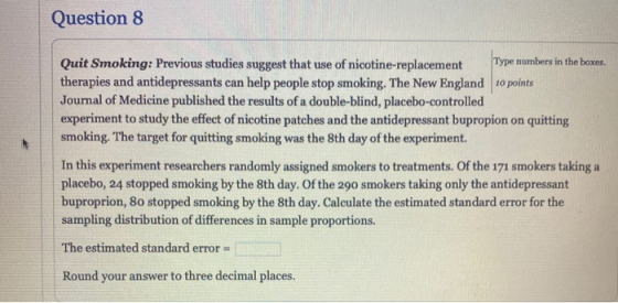 Question 8 Quit Smoking: Previous studies suggest that use of nicotine-replacement Type numbers in the boxes. therapies and a