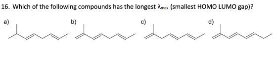 16. Which of the following compounds has the longest Imax (smallest HOMO LUMO gap)?