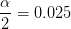 \frac{\alpha }{2}=0.025