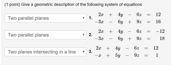 (1 point) Give a geometric description of the following system of equations 1 2x + 4y - 6z Two parallel planes = -3- 6y + 9