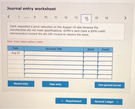 Journal entry worksheet < 1 .... 9 10 11 12 13 15 16 > Clark requested a price reduction on the August 19 sale because the me