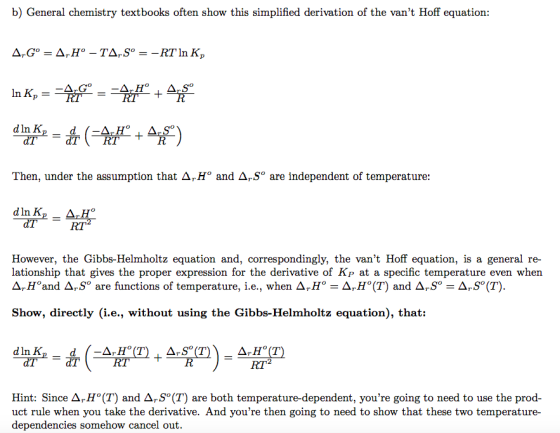 b) General chemistry textbooks often show this simplified derivation of the vant Hoff equation A, G In Kp - dln K Then, unde
