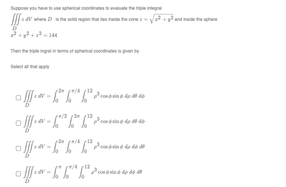 Suppose you have to use spherical coordinates to evaluate the triple integral SI z dV where D is the solid region that lies i