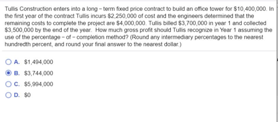 Tullis Construction enters into a long-term fixed price contract to build an office tower for $10.400.000. In the first year