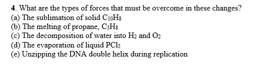 Image for 4. What are the types of forces that must be overcome in these changes? (a) The sublimation of solid C10H8 (b)