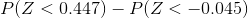 P(Z < 0.447)-P(Z<-0.045)