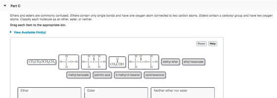 Part Ethers and esters are commonly confused. Ethers contain only single bonds and have one oxygen atom connected to two carb