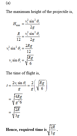 The maximum height of the projectile is sin. θ sin 12 12 Rg The time of flight is, 4Rg 2R Hence, required time is _ .