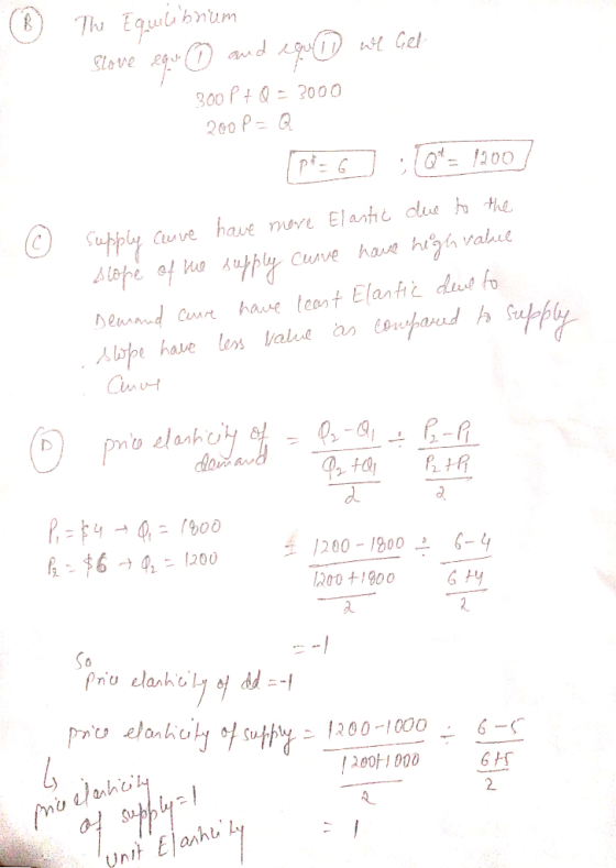 ® The Equilibrium Slove ego ① and cu 1 we Gel 300 p + Q = 3000 200 P = Q [P= 6 [Q+= 1200] © Supply Cenwe have more Elastic du