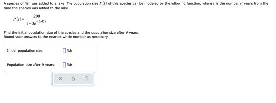 A species of fish was added to a lake. The population size P(t) of this species can be modeled by the following function, whe