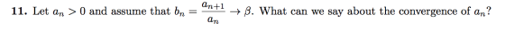 11. Let an >0 and assume that bn = n+1 + B. What can we say about the convergence of an? an