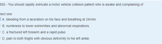 935 - You should rapidly extricate a motor vehicle collision patient who is awake and complaining of elect one: A. bleeding f