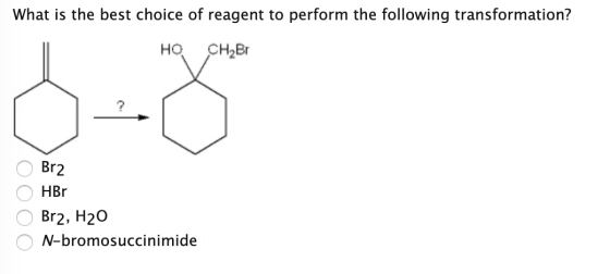 What is the best choice of reagent to perform the following transformation? но сн-Вг O Brz OHBr O Br2, H20 O N-bromosuccinimi