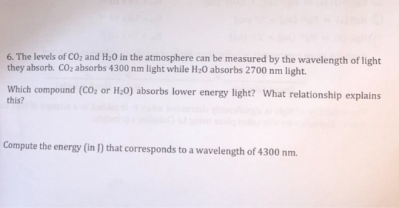 6. The levels of CO2 and H20 in the atmosphere can be measured by the wavelength of light they absorb. CO2 absorbs 4300 nm li