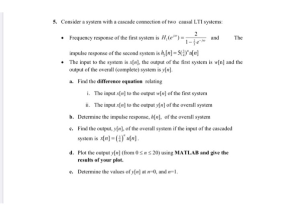 5. Consider a system with a cascade connection of two causal LTI systems: • Frequency response of the first system is H, (e)