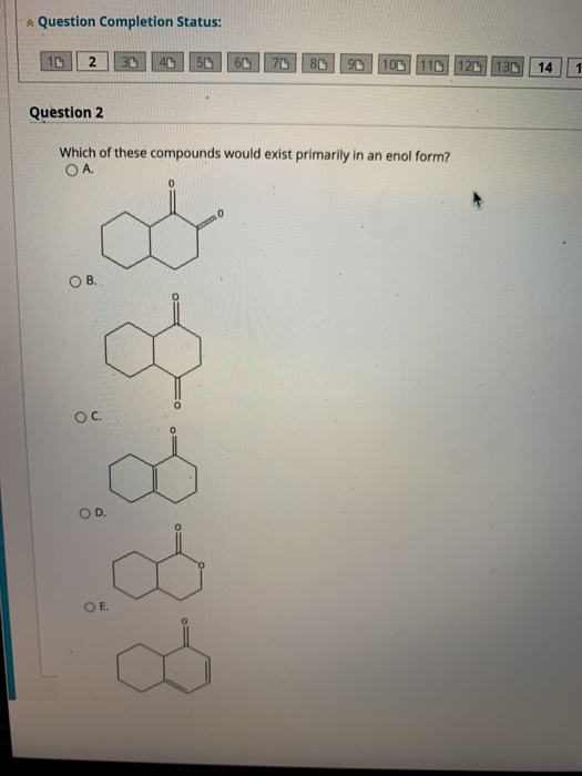 Question Completion Status: 16 2 36 4 50 60 76 80 96 100 110 120 130 14 Question 2 Which of these compounds would exist prima
