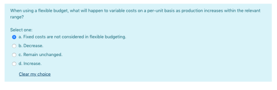 When using a flexible budget, what will happen to variable costs on a per-unit basis as production increases within the relev