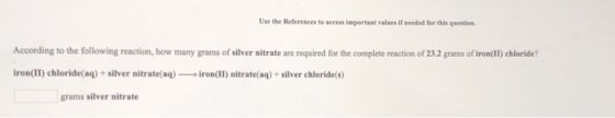 Use the References to access important values if needed for this question. According to the following reaction, how many gram