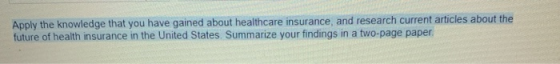 Apply the knowledge that you have gained about healthcare insurance, and research current articles about the future of health