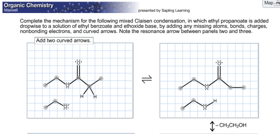 Map Organic Chemistry Maxwell presented by Sapling Learning Complete the mechanism for the following mixed Claisen condensati