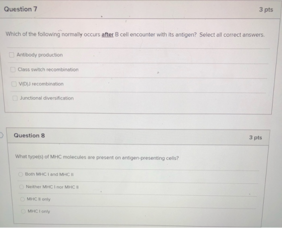 Question 7 3 pts Which of the following normally occurs after B cell encounter with its antigen? Select all correct answers.